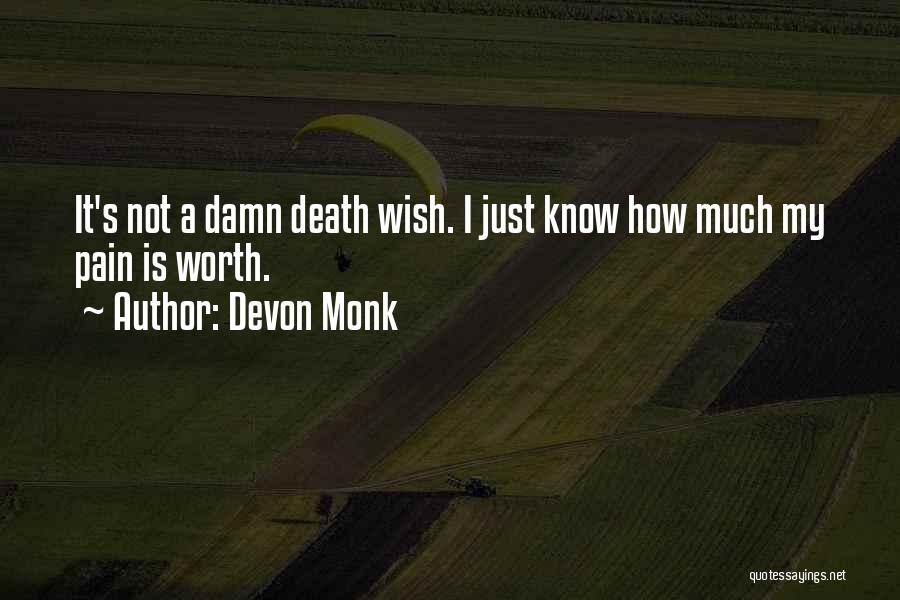 Devon Monk Quotes: It's Not A Damn Death Wish. I Just Know How Much My Pain Is Worth.