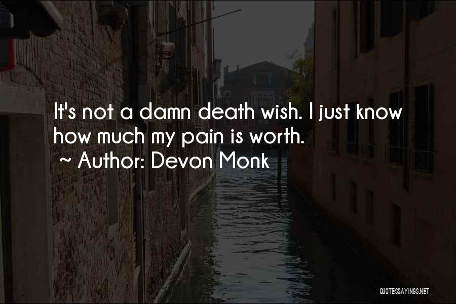 Devon Monk Quotes: It's Not A Damn Death Wish. I Just Know How Much My Pain Is Worth.