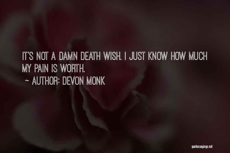 Devon Monk Quotes: It's Not A Damn Death Wish. I Just Know How Much My Pain Is Worth.