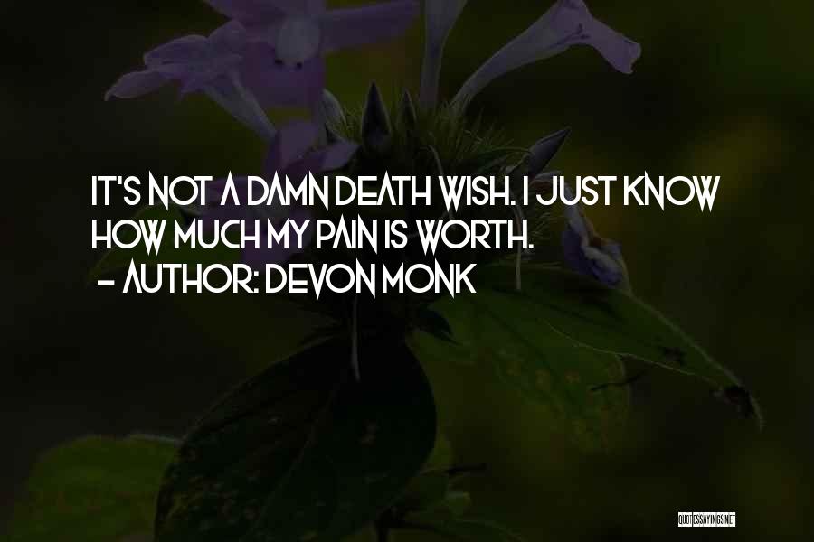 Devon Monk Quotes: It's Not A Damn Death Wish. I Just Know How Much My Pain Is Worth.