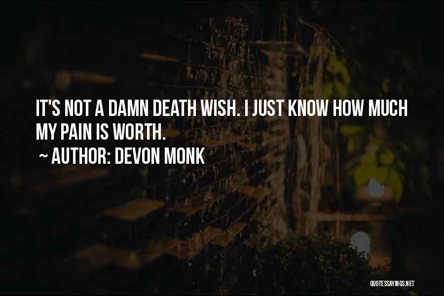 Devon Monk Quotes: It's Not A Damn Death Wish. I Just Know How Much My Pain Is Worth.