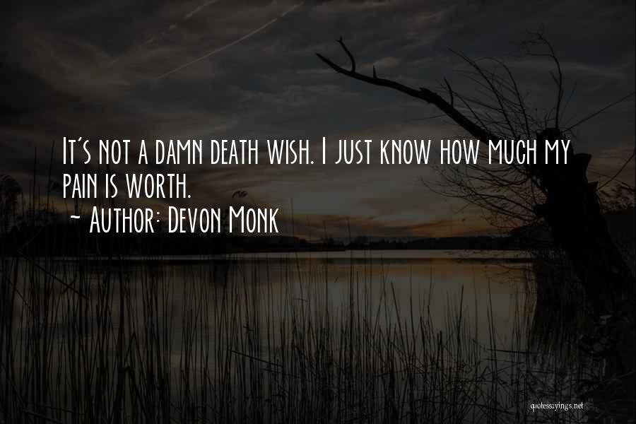 Devon Monk Quotes: It's Not A Damn Death Wish. I Just Know How Much My Pain Is Worth.