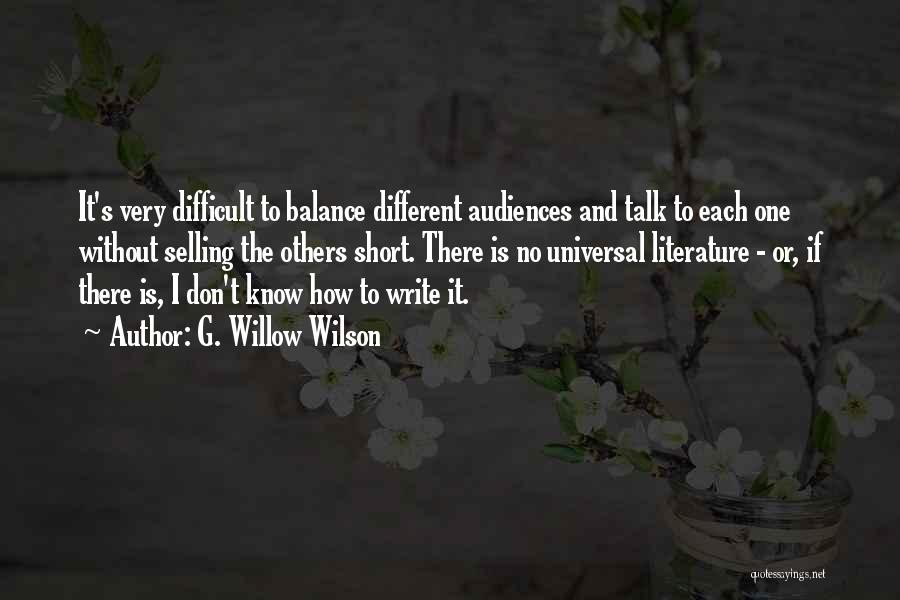 G. Willow Wilson Quotes: It's Very Difficult To Balance Different Audiences And Talk To Each One Without Selling The Others Short. There Is No