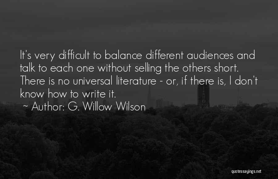 G. Willow Wilson Quotes: It's Very Difficult To Balance Different Audiences And Talk To Each One Without Selling The Others Short. There Is No