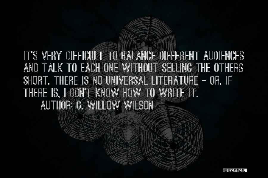 G. Willow Wilson Quotes: It's Very Difficult To Balance Different Audiences And Talk To Each One Without Selling The Others Short. There Is No