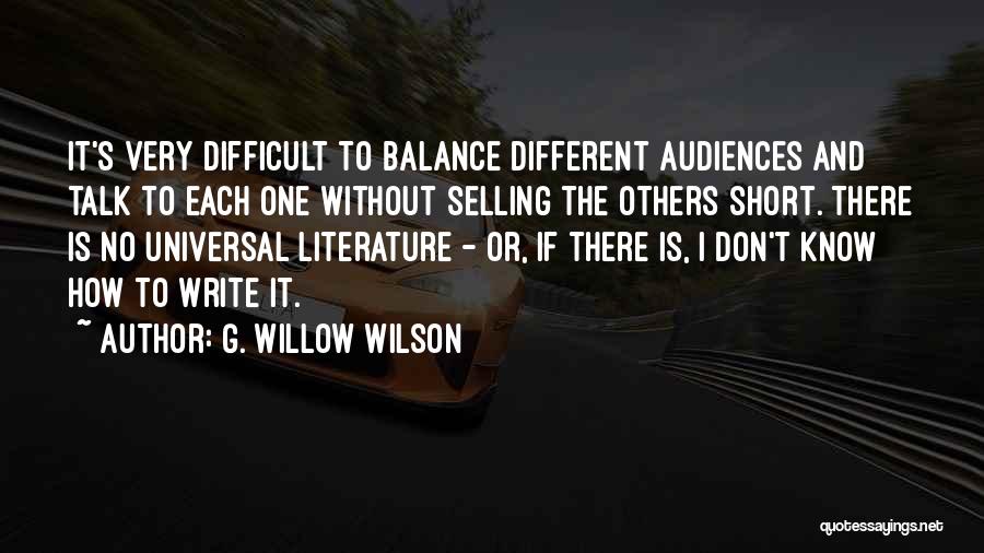 G. Willow Wilson Quotes: It's Very Difficult To Balance Different Audiences And Talk To Each One Without Selling The Others Short. There Is No