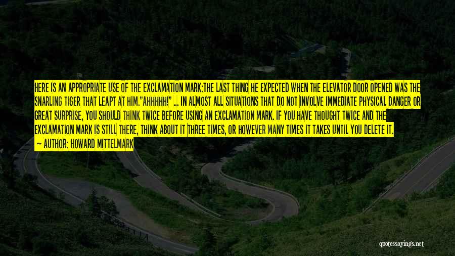 Howard Mittelmark Quotes: Here Is An Appropriate Use Of The Exclamation Mark:the Last Thing He Expected When The Elevator Door Opened Was The