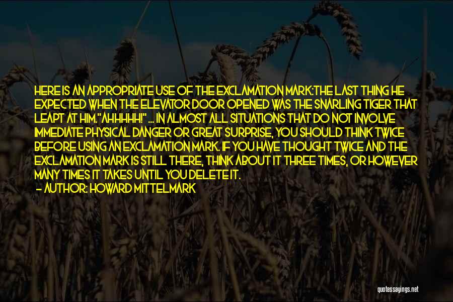 Howard Mittelmark Quotes: Here Is An Appropriate Use Of The Exclamation Mark:the Last Thing He Expected When The Elevator Door Opened Was The