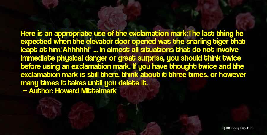 Howard Mittelmark Quotes: Here Is An Appropriate Use Of The Exclamation Mark:the Last Thing He Expected When The Elevator Door Opened Was The