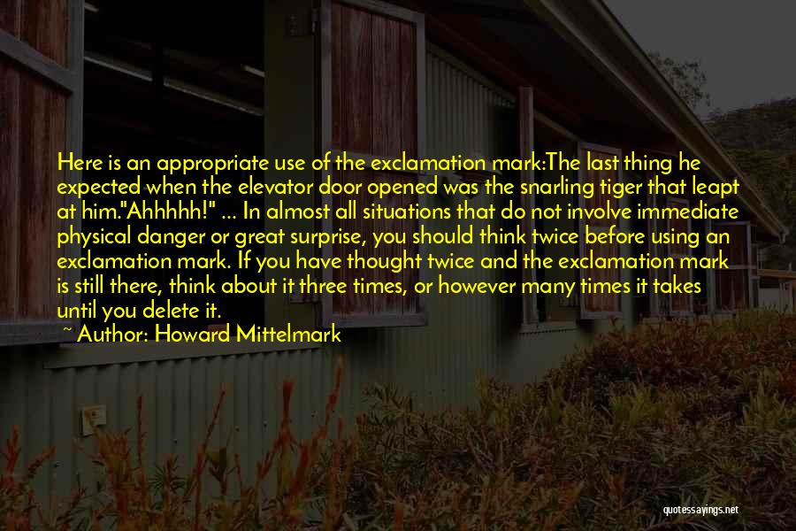 Howard Mittelmark Quotes: Here Is An Appropriate Use Of The Exclamation Mark:the Last Thing He Expected When The Elevator Door Opened Was The