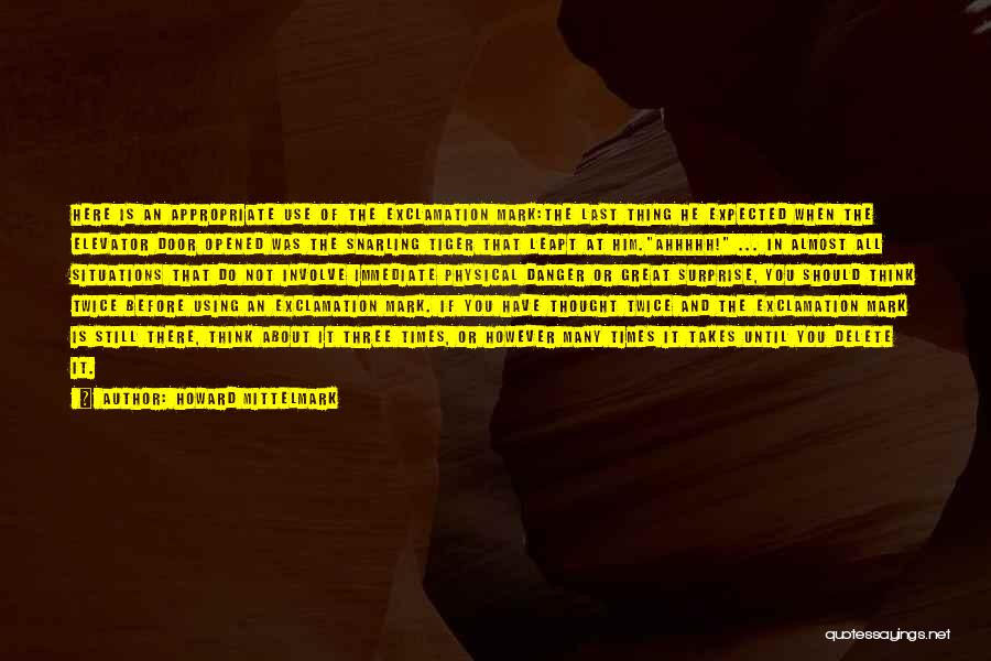 Howard Mittelmark Quotes: Here Is An Appropriate Use Of The Exclamation Mark:the Last Thing He Expected When The Elevator Door Opened Was The