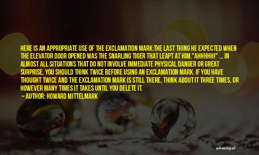 Howard Mittelmark Quotes: Here Is An Appropriate Use Of The Exclamation Mark:the Last Thing He Expected When The Elevator Door Opened Was The