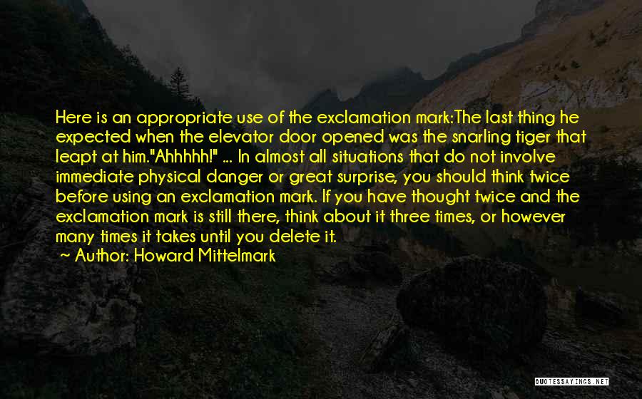 Howard Mittelmark Quotes: Here Is An Appropriate Use Of The Exclamation Mark:the Last Thing He Expected When The Elevator Door Opened Was The