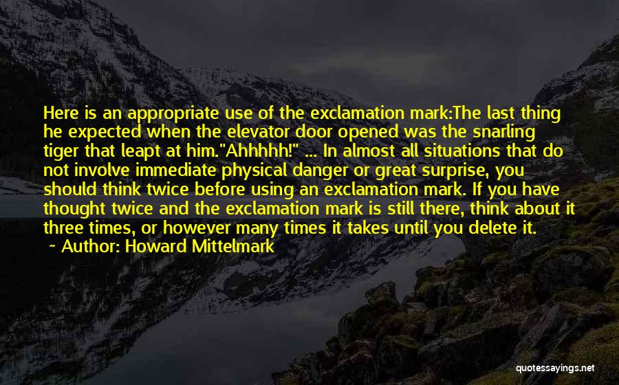 Howard Mittelmark Quotes: Here Is An Appropriate Use Of The Exclamation Mark:the Last Thing He Expected When The Elevator Door Opened Was The