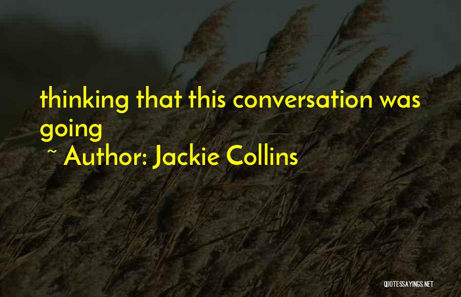 Jackie Collins Quotes: Thinking That This Conversation Was Going