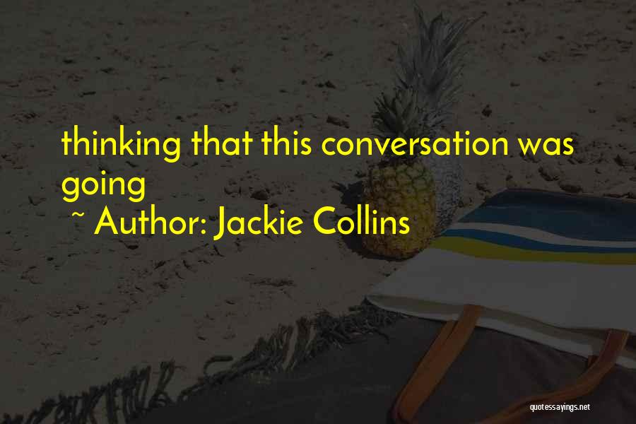 Jackie Collins Quotes: Thinking That This Conversation Was Going