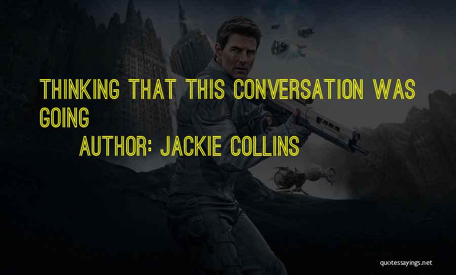 Jackie Collins Quotes: Thinking That This Conversation Was Going