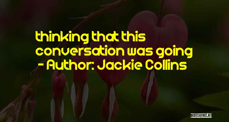 Jackie Collins Quotes: Thinking That This Conversation Was Going