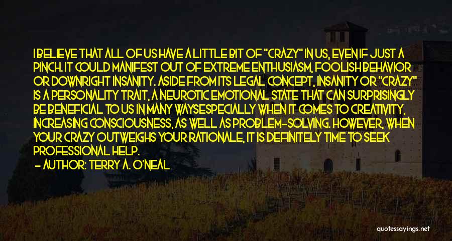 Terry A. O'Neal Quotes: I Believe That All Of Us Have A Little Bit Of Crazy In Us, Even If Just A Pinch. It