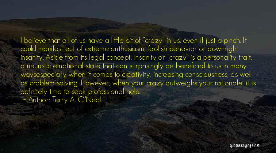 Terry A. O'Neal Quotes: I Believe That All Of Us Have A Little Bit Of Crazy In Us, Even If Just A Pinch. It