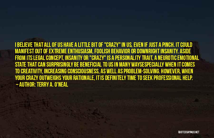 Terry A. O'Neal Quotes: I Believe That All Of Us Have A Little Bit Of Crazy In Us, Even If Just A Pinch. It