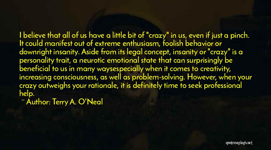 Terry A. O'Neal Quotes: I Believe That All Of Us Have A Little Bit Of Crazy In Us, Even If Just A Pinch. It