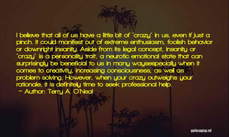 Terry A. O'Neal Quotes: I Believe That All Of Us Have A Little Bit Of Crazy In Us, Even If Just A Pinch. It