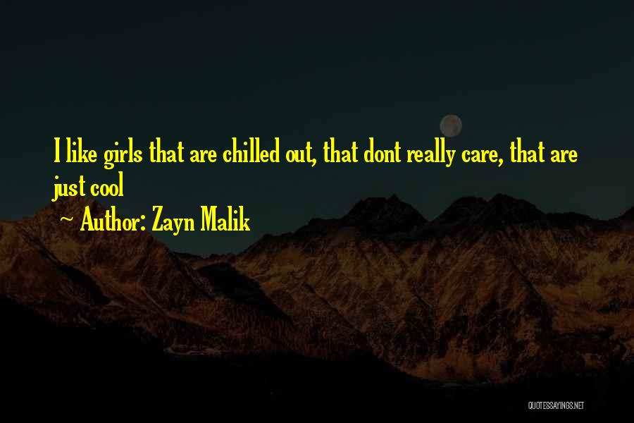 Zayn Malik Quotes: I Like Girls That Are Chilled Out, That Dont Really Care, That Are Just Cool