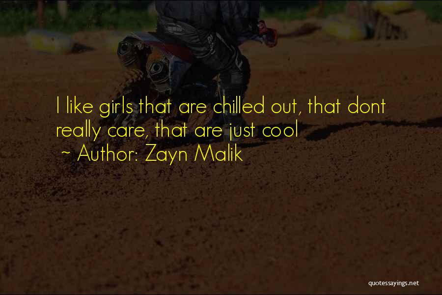 Zayn Malik Quotes: I Like Girls That Are Chilled Out, That Dont Really Care, That Are Just Cool