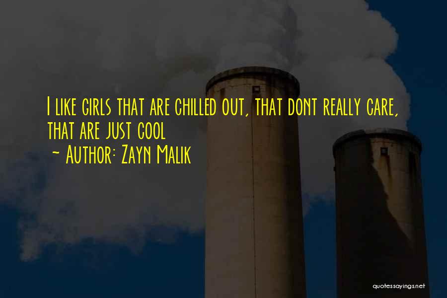 Zayn Malik Quotes: I Like Girls That Are Chilled Out, That Dont Really Care, That Are Just Cool