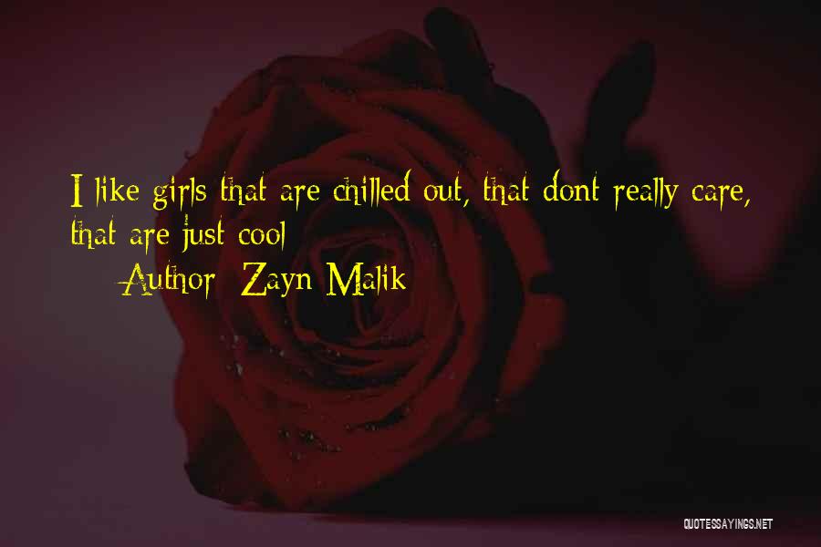 Zayn Malik Quotes: I Like Girls That Are Chilled Out, That Dont Really Care, That Are Just Cool