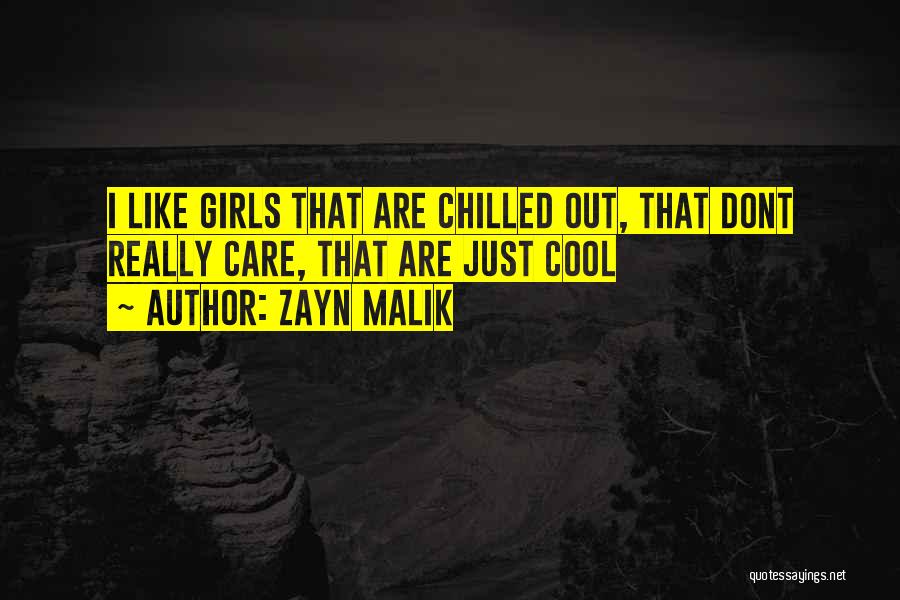 Zayn Malik Quotes: I Like Girls That Are Chilled Out, That Dont Really Care, That Are Just Cool