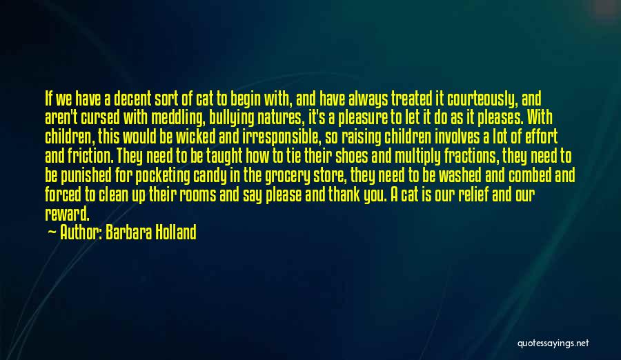 Barbara Holland Quotes: If We Have A Decent Sort Of Cat To Begin With, And Have Always Treated It Courteously, And Aren't Cursed