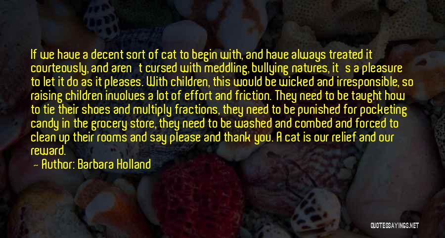 Barbara Holland Quotes: If We Have A Decent Sort Of Cat To Begin With, And Have Always Treated It Courteously, And Aren't Cursed