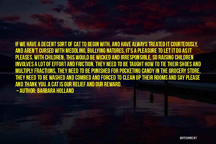 Barbara Holland Quotes: If We Have A Decent Sort Of Cat To Begin With, And Have Always Treated It Courteously, And Aren't Cursed