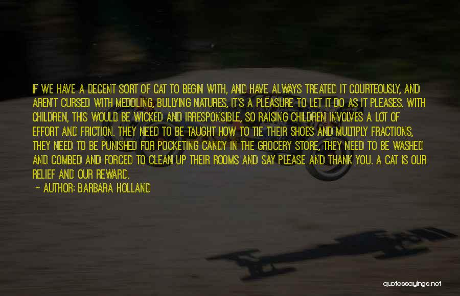Barbara Holland Quotes: If We Have A Decent Sort Of Cat To Begin With, And Have Always Treated It Courteously, And Aren't Cursed