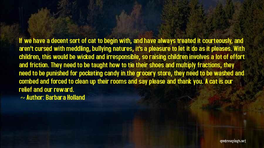 Barbara Holland Quotes: If We Have A Decent Sort Of Cat To Begin With, And Have Always Treated It Courteously, And Aren't Cursed