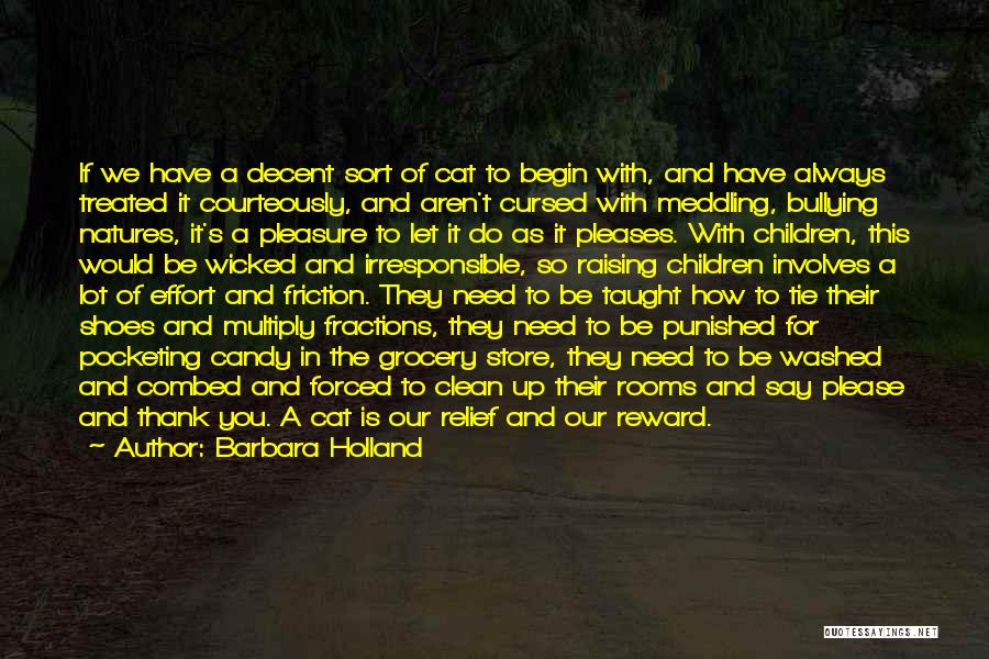 Barbara Holland Quotes: If We Have A Decent Sort Of Cat To Begin With, And Have Always Treated It Courteously, And Aren't Cursed