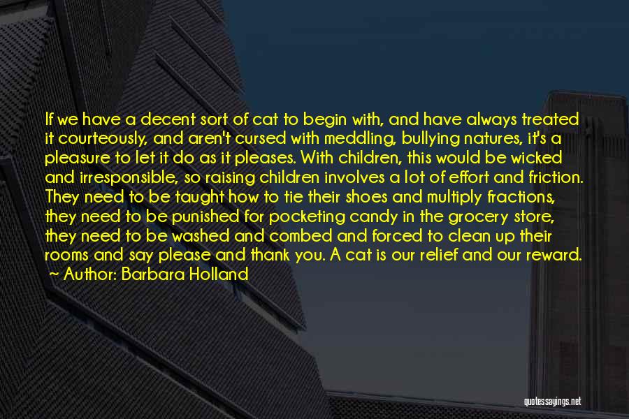 Barbara Holland Quotes: If We Have A Decent Sort Of Cat To Begin With, And Have Always Treated It Courteously, And Aren't Cursed