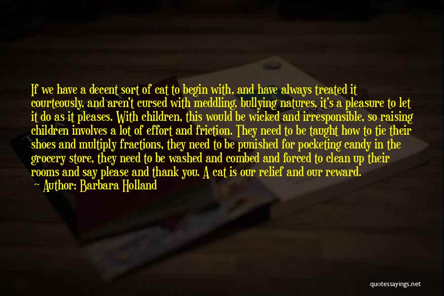 Barbara Holland Quotes: If We Have A Decent Sort Of Cat To Begin With, And Have Always Treated It Courteously, And Aren't Cursed