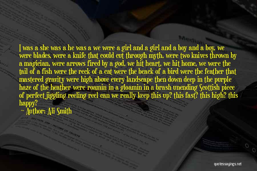 Ali Smith Quotes: I Was A She Was A He Was A We Were A Girl And A Girl And A Boy And