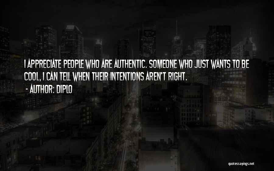 Diplo Quotes: I Appreciate People Who Are Authentic. Someone Who Just Wants To Be Cool, I Can Tell When Their Intentions Aren't