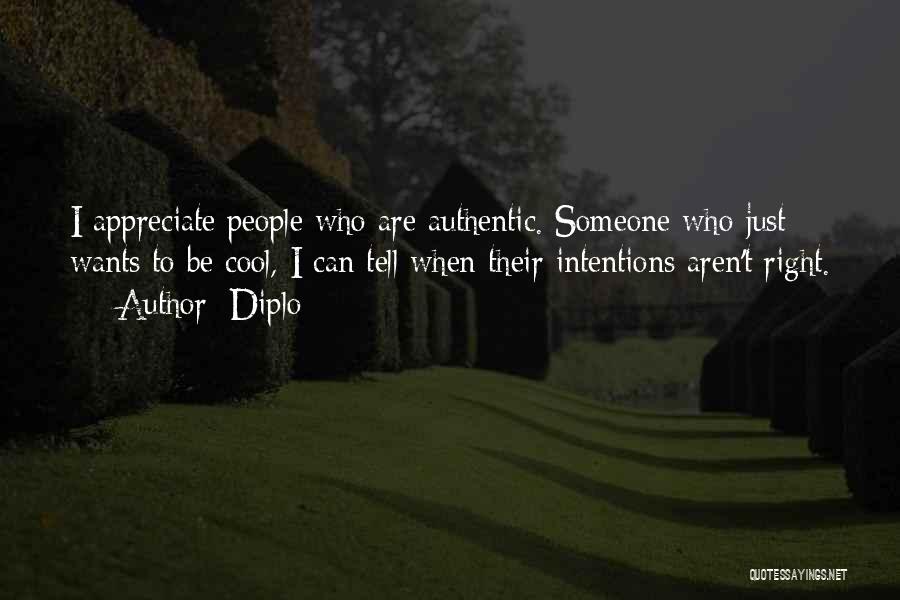 Diplo Quotes: I Appreciate People Who Are Authentic. Someone Who Just Wants To Be Cool, I Can Tell When Their Intentions Aren't