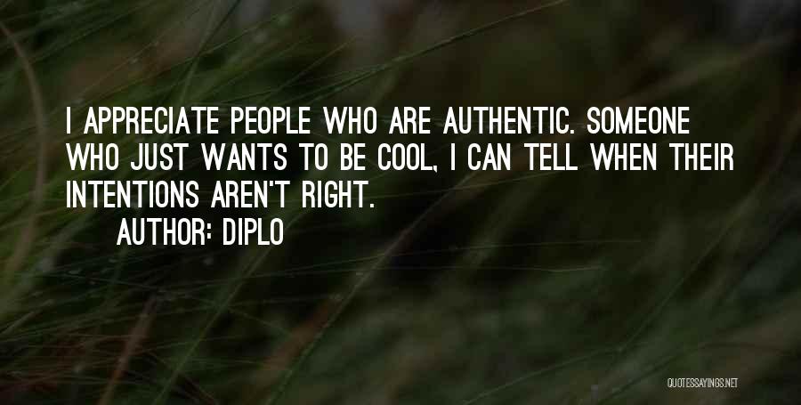 Diplo Quotes: I Appreciate People Who Are Authentic. Someone Who Just Wants To Be Cool, I Can Tell When Their Intentions Aren't