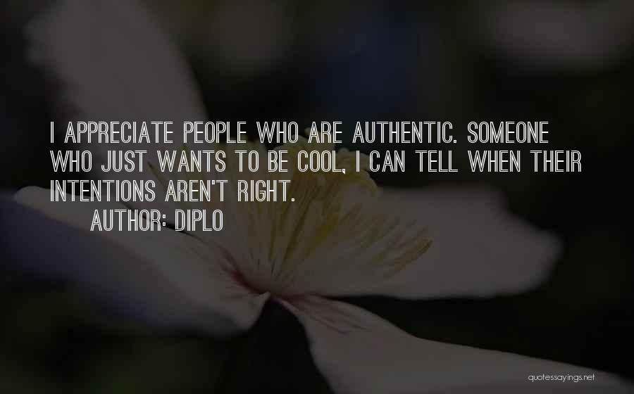 Diplo Quotes: I Appreciate People Who Are Authentic. Someone Who Just Wants To Be Cool, I Can Tell When Their Intentions Aren't