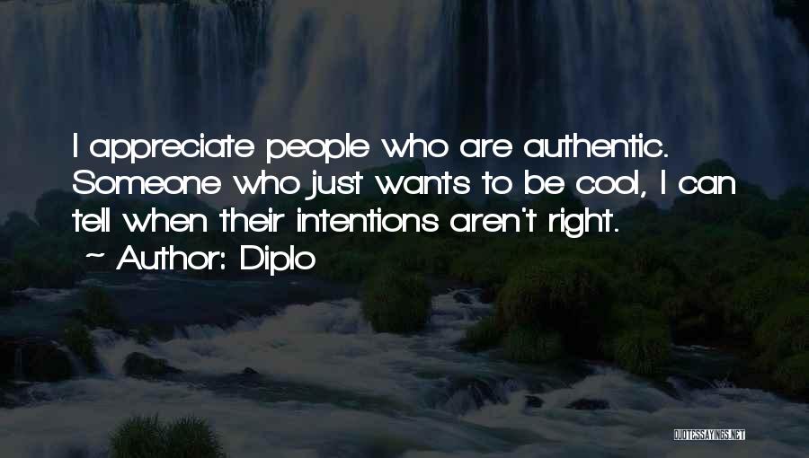 Diplo Quotes: I Appreciate People Who Are Authentic. Someone Who Just Wants To Be Cool, I Can Tell When Their Intentions Aren't