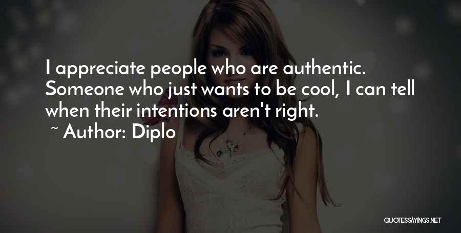 Diplo Quotes: I Appreciate People Who Are Authentic. Someone Who Just Wants To Be Cool, I Can Tell When Their Intentions Aren't