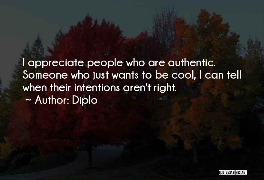 Diplo Quotes: I Appreciate People Who Are Authentic. Someone Who Just Wants To Be Cool, I Can Tell When Their Intentions Aren't