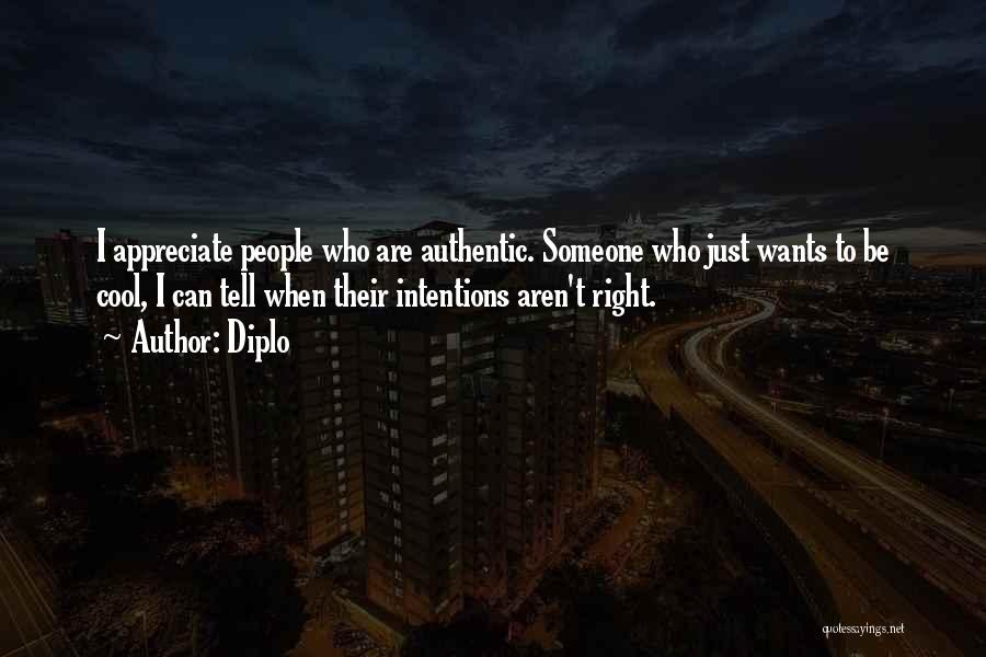 Diplo Quotes: I Appreciate People Who Are Authentic. Someone Who Just Wants To Be Cool, I Can Tell When Their Intentions Aren't