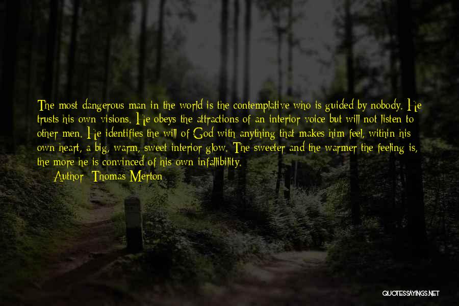 Thomas Merton Quotes: The Most Dangerous Man In The World Is The Contemplative Who Is Guided By Nobody. He Trusts His Own Visions.